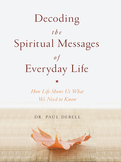 Title details for Decoding the Spiritual Messages of Everyday Life by Paul DeBell - Available